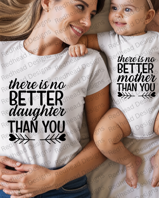 There is no better Daughter/ Mother Than You
